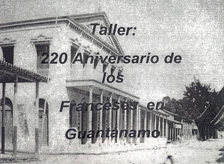 DESARROLLARÁN TALLER 220 AÑOS DE LOS FRANCESES EN GUANTÁNAMO