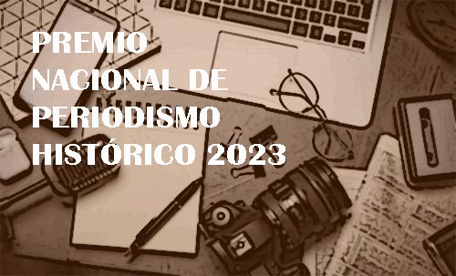 ENTREGAN LOS PREMIOS DE PERIODISMO HISTÓRICO / 2023